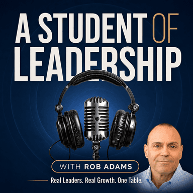 A Student of Leadership - Real Leaders. Real Growth. One Table.